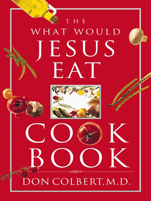 Title details for The What Would Jesus Eat Cookbook by Don Colbert - Available